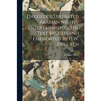 Dalziels' Illustrated Arabian Nights' Entertainments, the Text Revised and Emendated by H.W. Dulcken