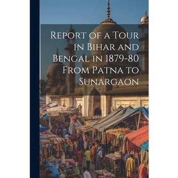Report of a Tour in Bihar and Bengal in 1879-80 From Patna to Sunargaon