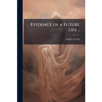 Evidence of a Future Life ..