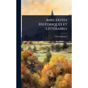 Anecdotes Historiques et Litt?(c)raires