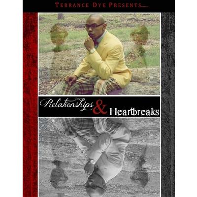 Terrance Dye Presents....Relationships & Heartbreaks