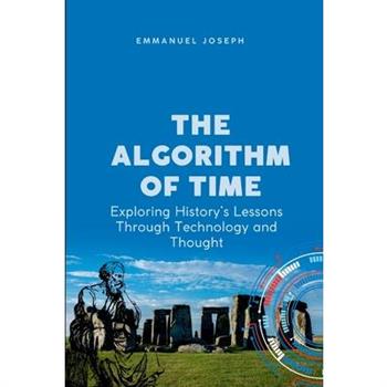 The Algorithm of Time, Exploring History's Lessons Through Technology and Thought