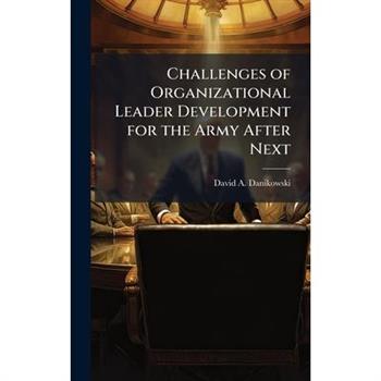 Challenges of Organizational Leader Development for the Army After Next
