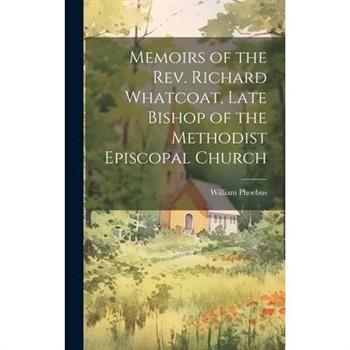 Memoirs of the Rev. Richard Whatcoat, Late Bishop of the Methodist Episcopal Church