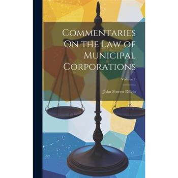 Commentaries On the Law of Municipal Corporations; Volume 1