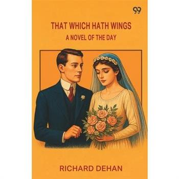 That Which Hath Wings A Novel Of The Day