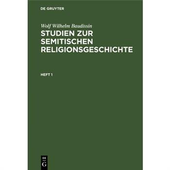 Wolf Wilhelm Baudissin: Studien Zur Semitischen Religionsgeschichte. Heft 1