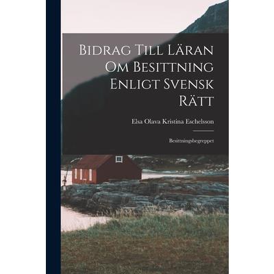Bidrag Till L瓣ran om Besittning Enligt Svensk R瓣tt