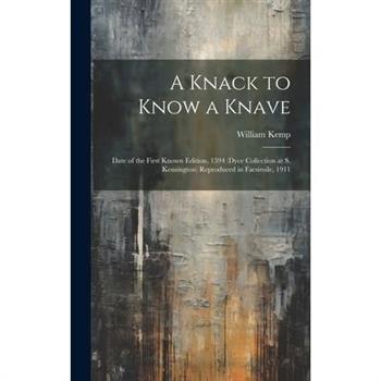 A Knack to Know a Knave; Date of the First Known Edition, 1594 (Dyce Collection at S. Kensington) Reproduced in Facsimile, 1911