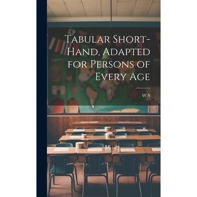 Tabular Short-Hand, Adapted for Persons of Every Age