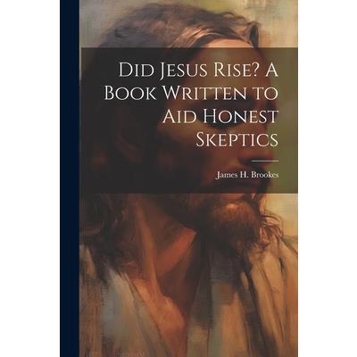 Did Jesus Rise? A Book Written to aid Honest Skeptics
