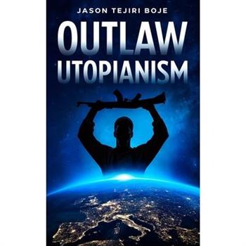 Outlaw Utopianism
