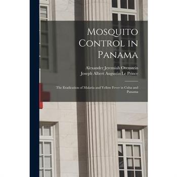 Mosquito Control in Panama; the Eradication of Malaria and Yellow Fever in Cuba and Panama