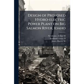 Design of Proposed Hydro-electric Power Plant on Big Salmon River, Idaho