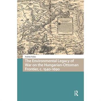 The Environmental Legacy of War on the Hungarian-Ottoman Frontier, C. 1540-1690