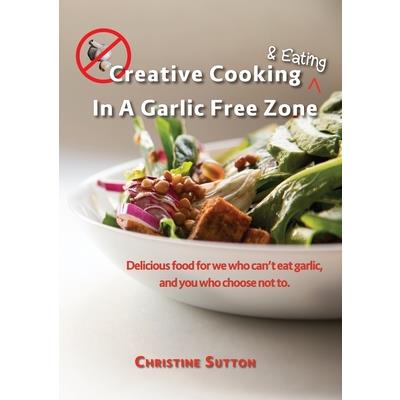 Creative Cooking & Eating in a Garlic Free Zone