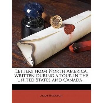 Letters from North America, Written During a Tour in the United States and Canada .. Volume 1