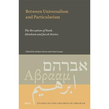 Between Universalism and Particularism: The Reception of Noah, Abraham and Jacob Stories