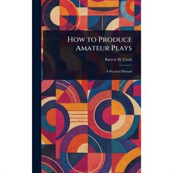 How to Produce Amateur Plays