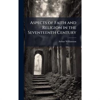 Aspects of Faith and Religion in the Seventeenth Century