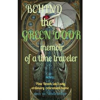 BEHIND the GREEN DOOR memoir of a time traveler