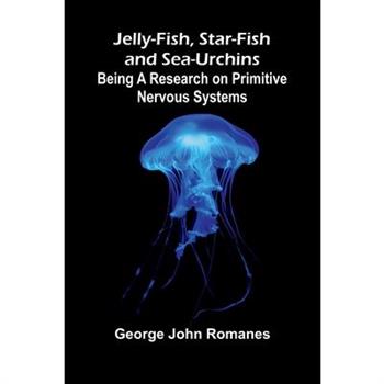 Jelly-Fish, Star-Fish, And Sea-Urchins