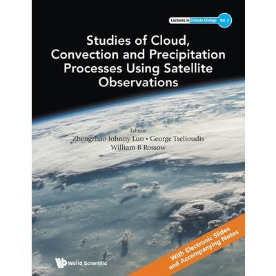 Studies of Cloud, Convection and Precipitation Processes Using Satellite Observations
