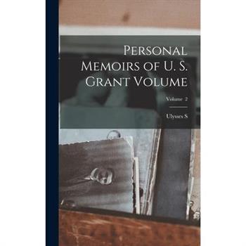 Personal Memoirs of U. S. Grant Volume; Volume 2
