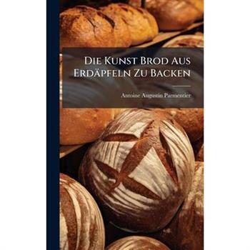 Die Kunst Brod Aus Erd瓣pfeln Zu Backen