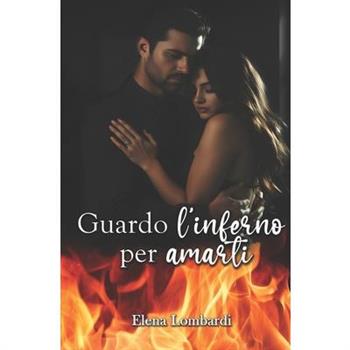 Guardo l’inferno per amarti