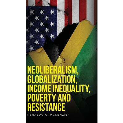 Neoliberalism, Globalization, Income Inequality, Poverty And Resistance
