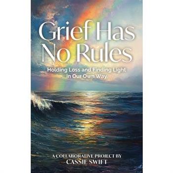 Grief Has No Rules - Holding Loss and Finding Light in Our Own Way