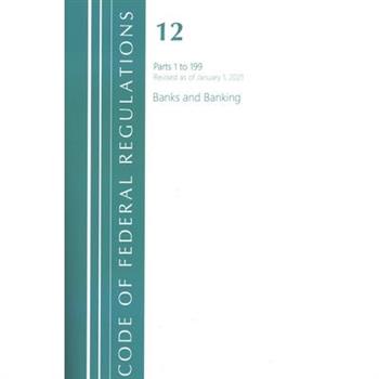 Code of Federal Regulations, Title 12 Banks and Banking 1-199, Revised as of January 1, 2021