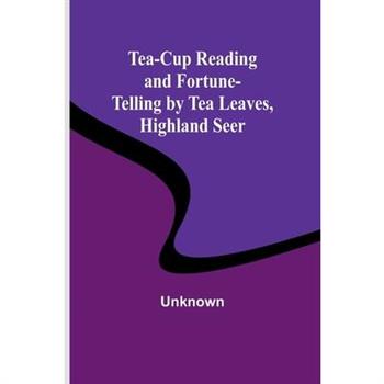 Tea-Cup Reading and Fortune-Telling by Tea Leaves, Highland Seer