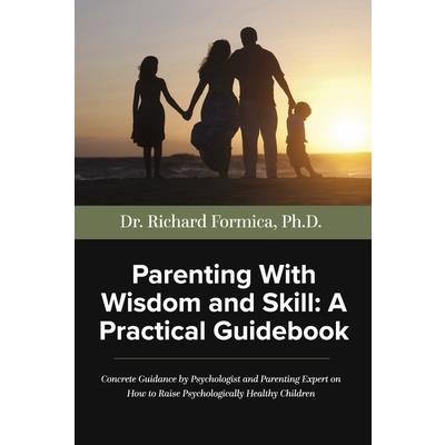 Parenting with Wisdom and Skill: A Practical Guidebook