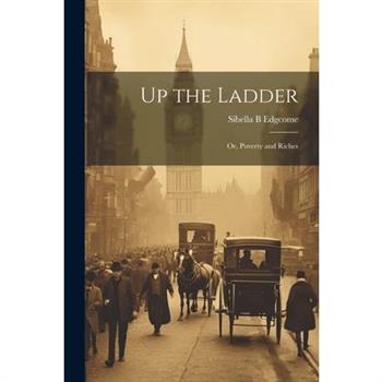 Up the Ladder; or, Poverty and Riches