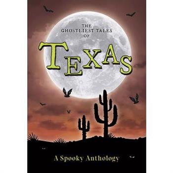 The Ghostliest Tales of Texas