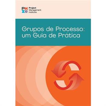 Process Groups: A Practice Guide (Brazilian Portuguese)
