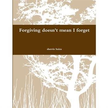 Forgiving doen't mean I forget