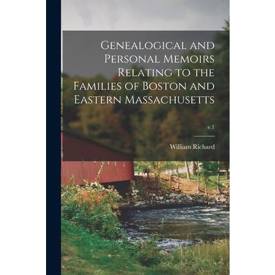 Genealogical and Personal Memoirs Relating to the Families of Boston and Eastern Massachusetts; v.1