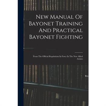 New Manual Of Bayonet Training And Practical Bayonet Fighting