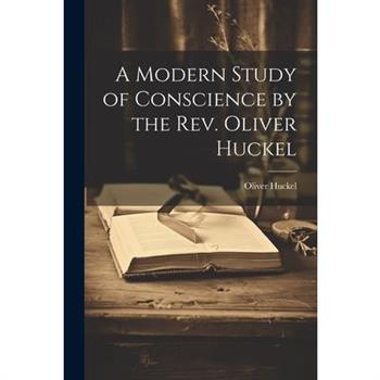 A Modern Study of Conscience by the Rev. Oliver Huckel