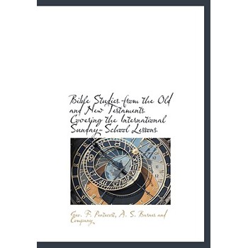 Bible Studies from the Old and New Testaments Covering the International Sunday-School Lessons