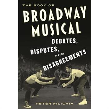 The Book of Broadway Musical Debates, Disputes, and Disagreements