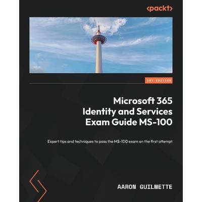 Microsoft 365 Identity and Services Exam Guide MS-100