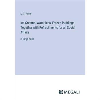 Ice Creams, Water Ices, Frozen Puddings Together with Refreshments for all Social Affairs