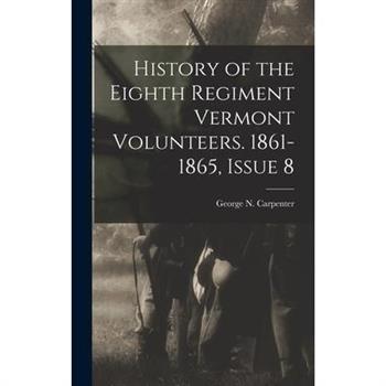History of the Eighth Regiment Vermont Volunteers. 1861-1865, Issue 8