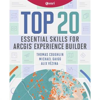 Top 20 Essential Skills for ArcGIS Experience Builder