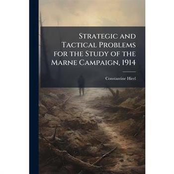 Strategic and Tactical Problems for the Study of the Marne Campaign, 1914