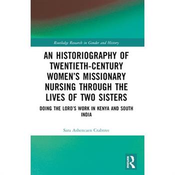 An Historiography of Twentieth-Century Women's Missionary Nursing Through the Lives of Two Sisters